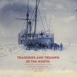 Tragedies and Triumph in the North - Russian Exploration of the Arctic 1910–1915