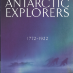 Let Heroes Speak - Antarctic Explorers 1772 - 1922