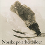 Norske Polarheltbilder 1888 - 1928