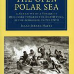 The Open Polar Sea: A Narrative of a Voyage of Discovery towards the North Pole, in the Schooner United States