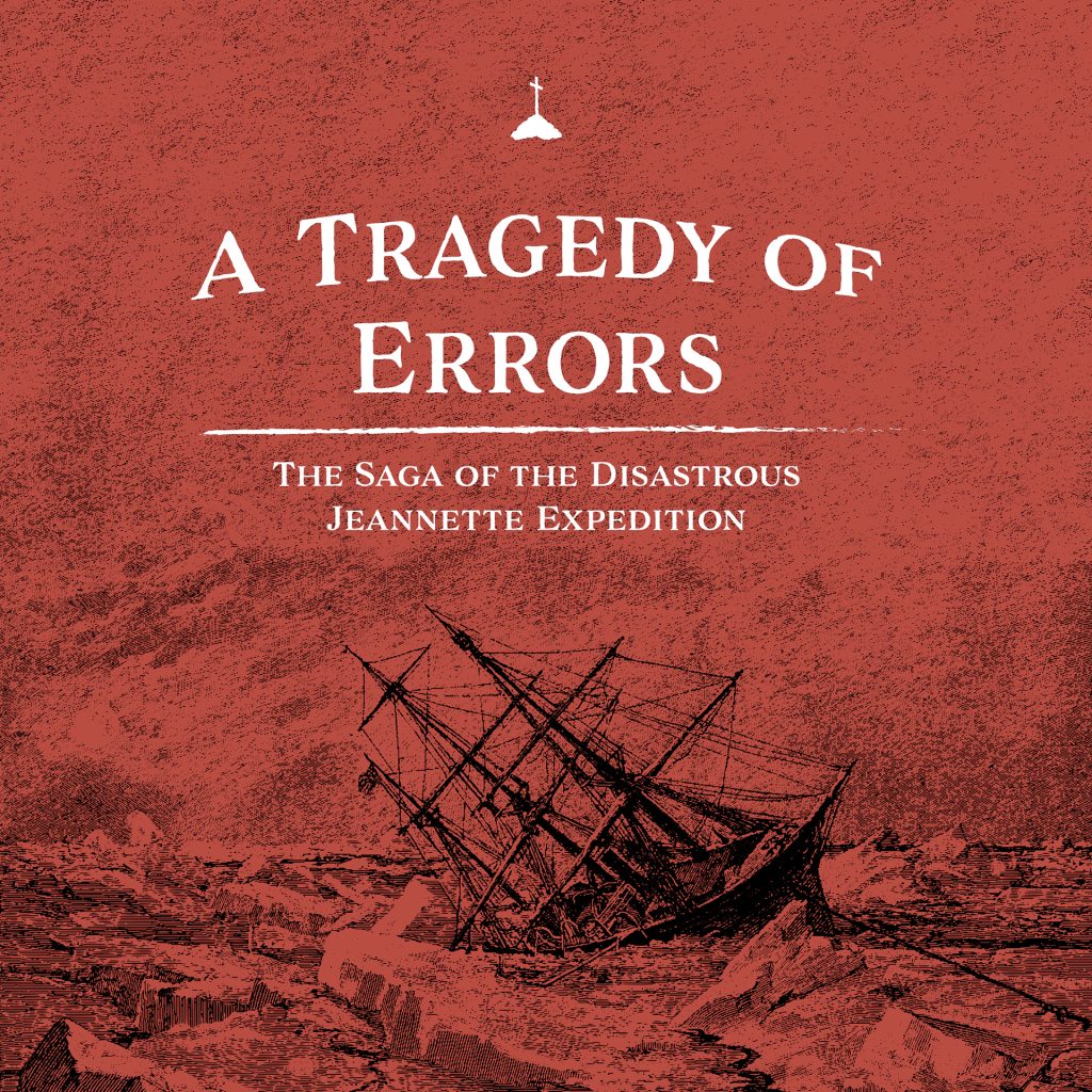 A Tragedy of Errors - the Saga of the Disastrous Jeannette Expedition