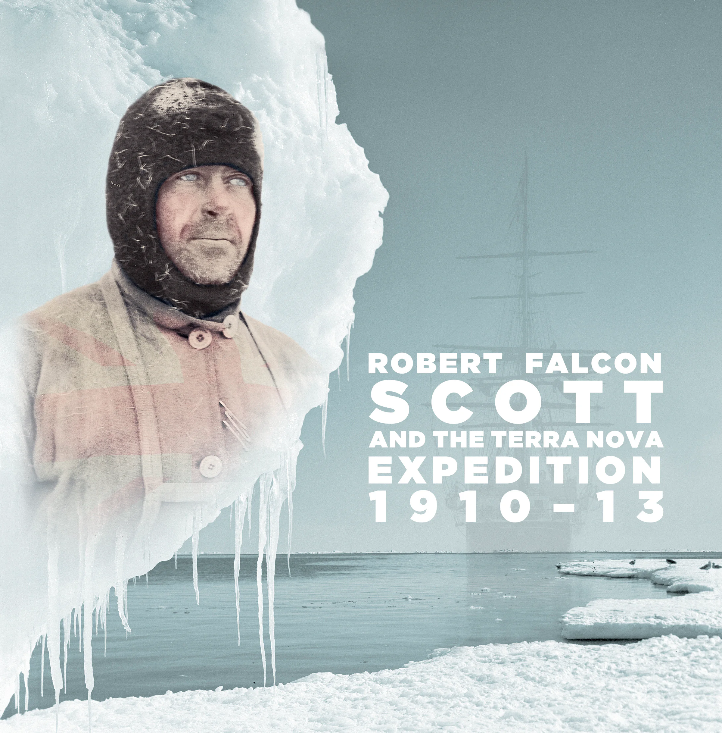 Robert Falcon Scott and the Terra Nova Expedition 1910–13