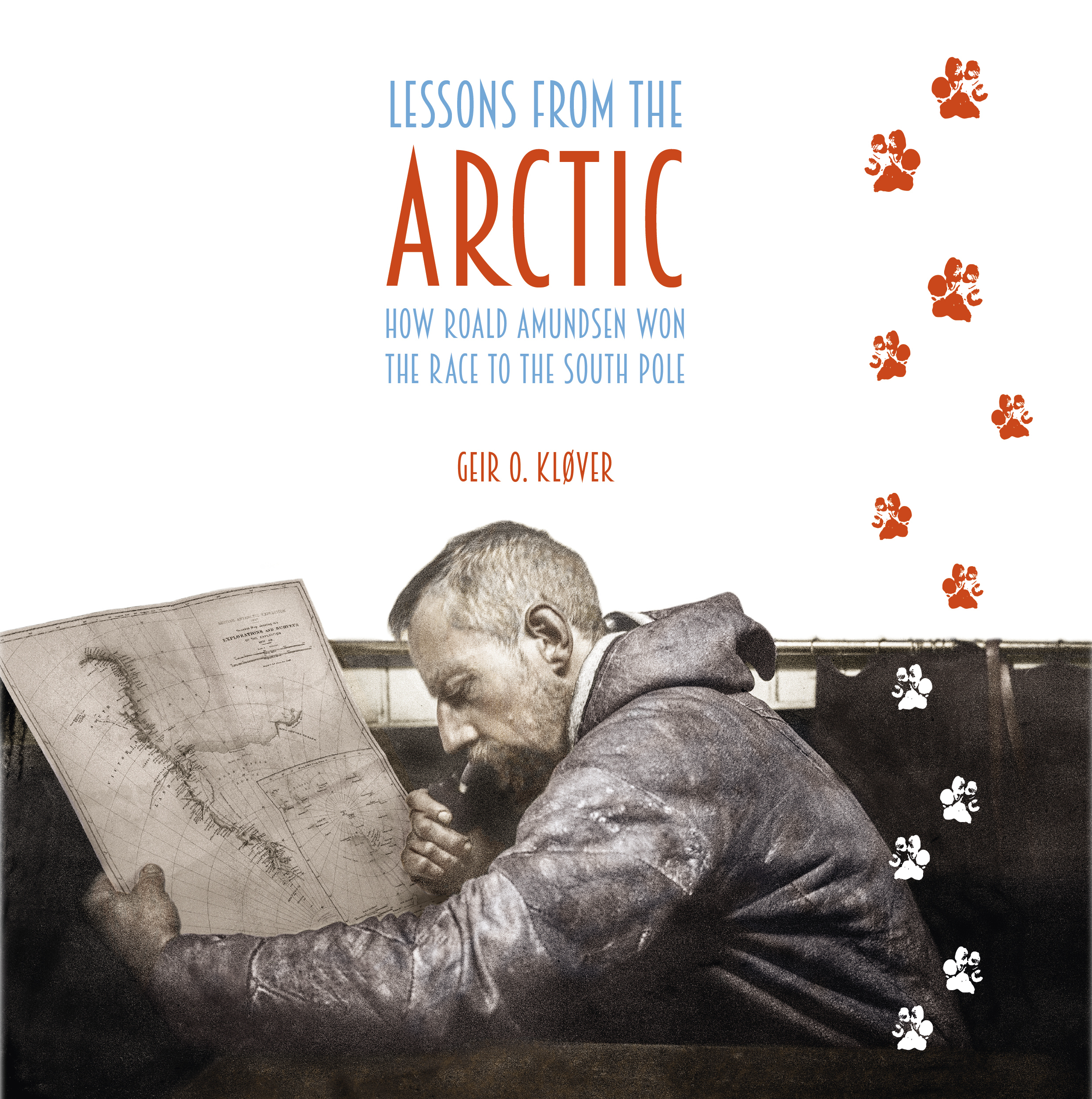 Lessons from the Arctic - How Roald Amundsen Won the Race to the South Pole