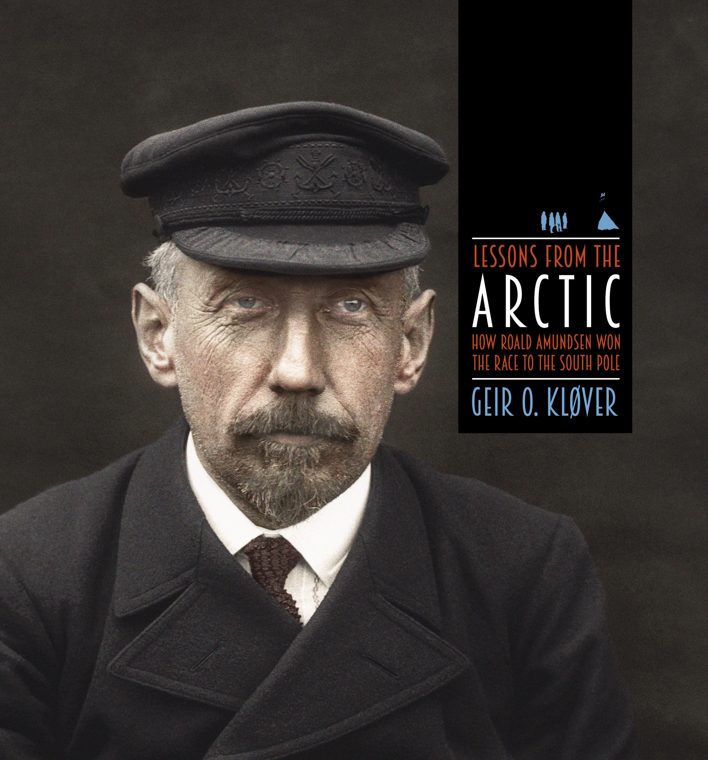 Lessons from the Arctic - How Roald Amundsen Won the Race to the South Pole