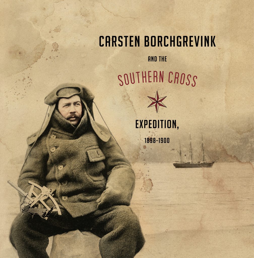 Carsten Borchgrevink and the Southern Cross Expedition 1898–1900