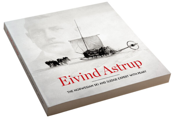 Eivind Astrup - The Norwegian Ski and Sledge Expert With Peary