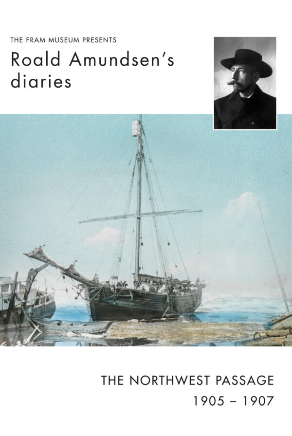 Roald Amundsen´s Diaries From The Northwest Passage 1900-1907