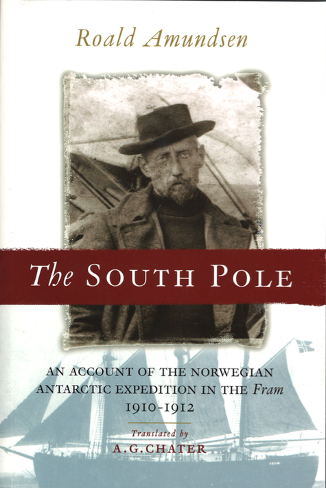 The South Pole - An account of the Norwegian Antarctic expedition in the Fram 1910-1912