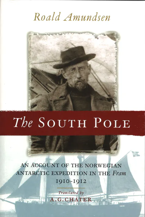 The South Pole - An account of the Norwegian Antarctic expedition in the Fram 1910-1912