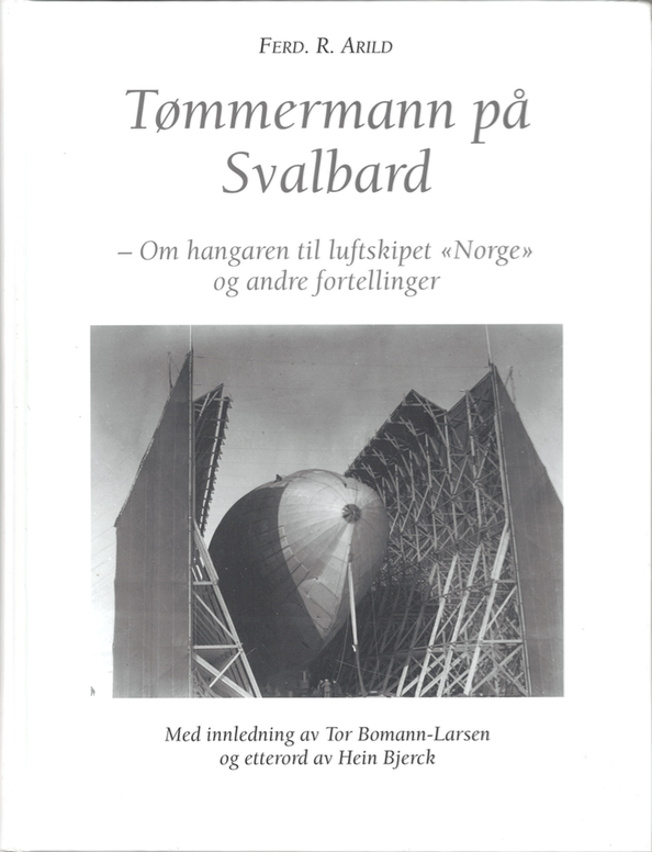 Tømmermann på Svalbard - Om hangaren til luftskipet Norge og andre fortellinger