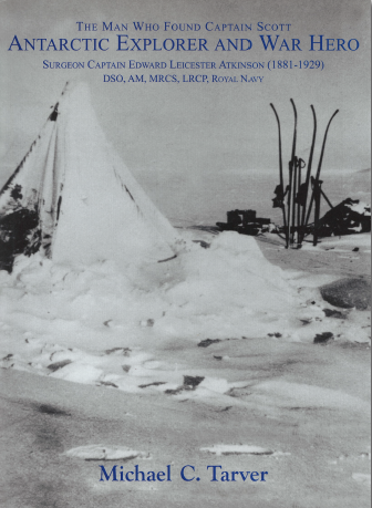 The man who found Captain Scott - Antarctic explorer and war hero: Surgeon Captain Edward Leicester Atkinson (1881-1929) DSO AM MRCS LRCP Royal Navy