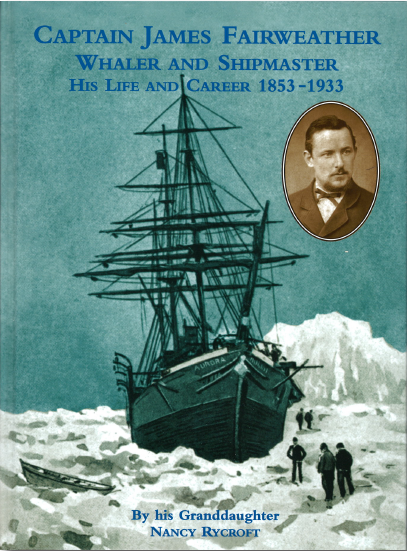 Captain James Fairweather, whaler and shipmaster - his life and career 1853 - 1933