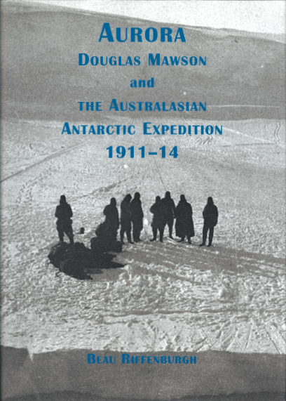 Aurora, Douglas Mawson and the Australasian Antarctic expedition 1911-14