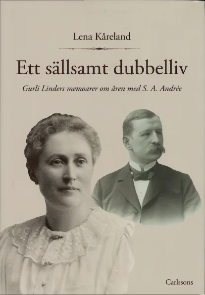 Ett sällsamt dubbelliv - Guri Linders memoarer om åren med S.A. Andrée