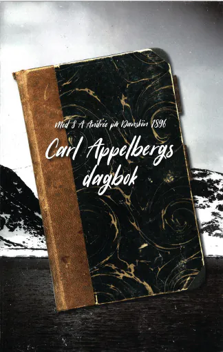 Med S.A. Andrée på Danskön 1896 - Carl Appelbergs dagbok