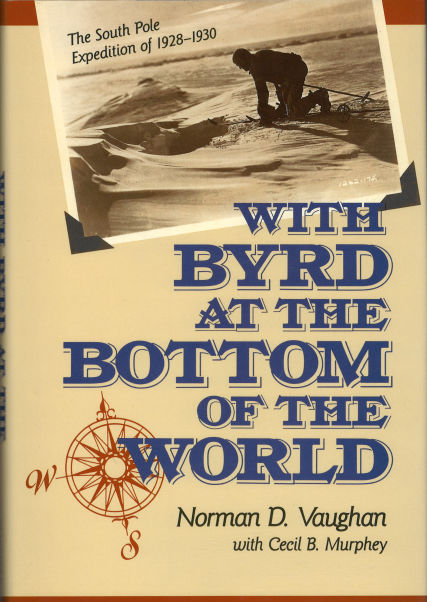 With Byrd At The Bottom Of The World - The South Pole Expedition of 1928-30