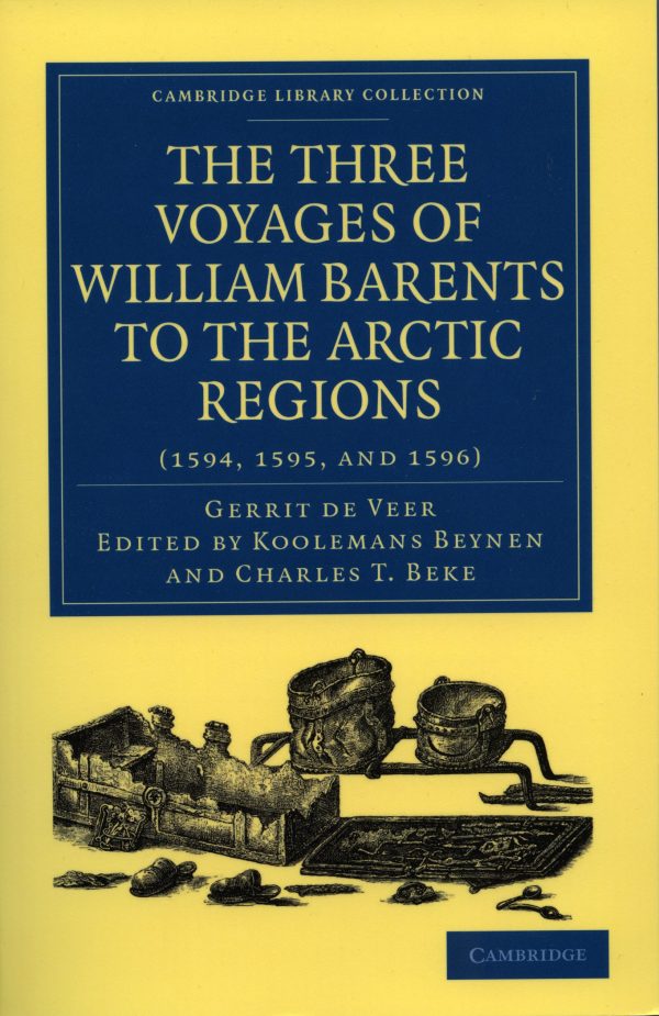 The Three Voyages Of William Barents To The Arctic Regions