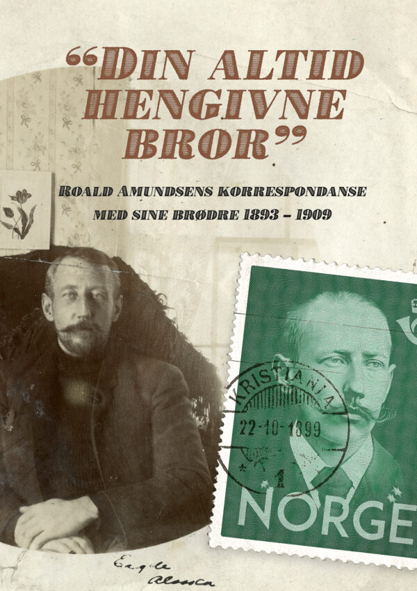 "Din Altid Hengivne Bror" - Roald Amundsens Korrespondanse Med Sine Brødre
