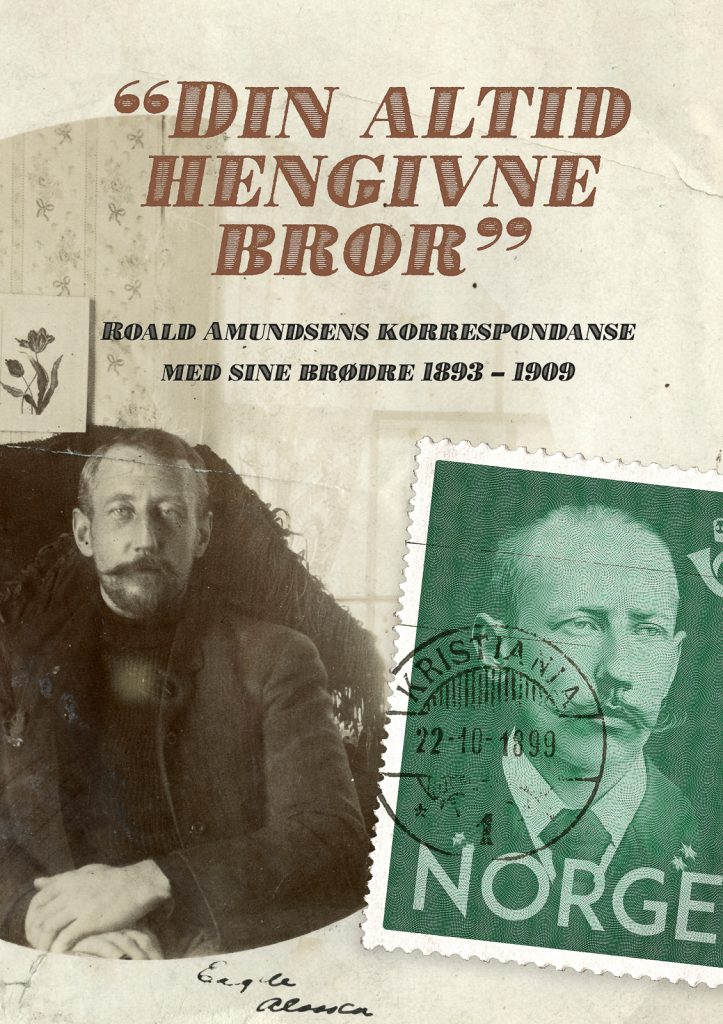 "Din Altid Hengivne Bror" - Roald Amundsens Korrespondanse Med Sine Brødre