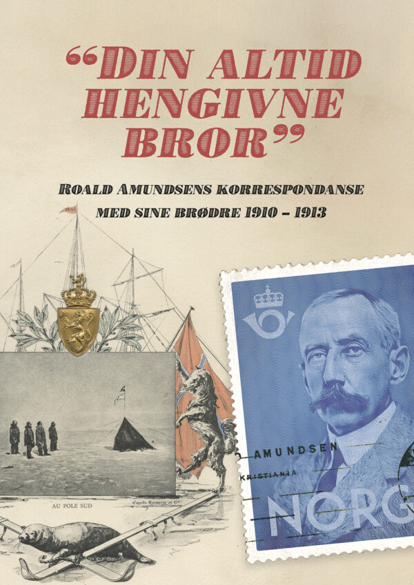 "Din Altid Hengivne Bror" - Roald Amundsens Korrespondanse Med Sine Brødre