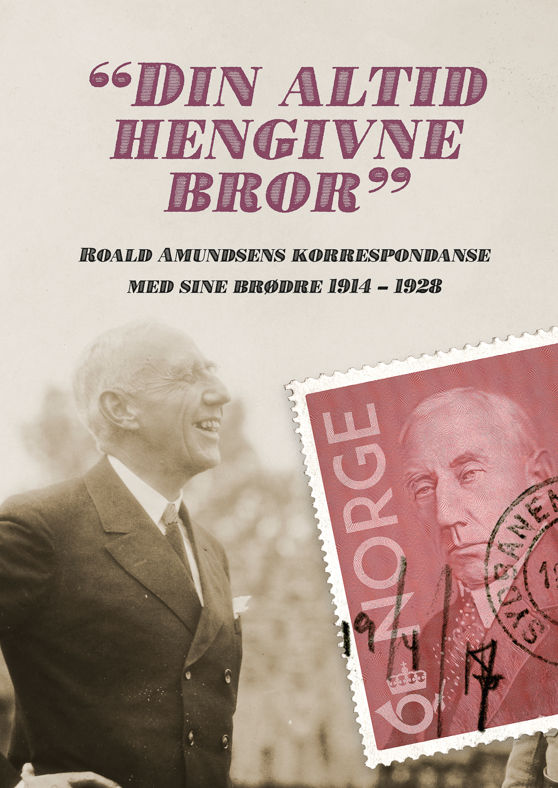 "Din Altid Hengivne Bror" - Roald Amundsens Korrespondanse Med Sine Brødre